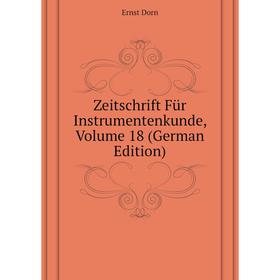 

Книга Zeitschrift Für Instrumentenkunde, Volume 18 (German Edition). Dorn Ernst