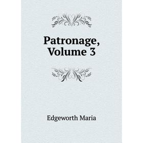 

Книга Patronage, Volume 3