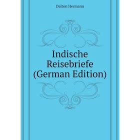 

Книга Indische Reisebriefe (German Edition)