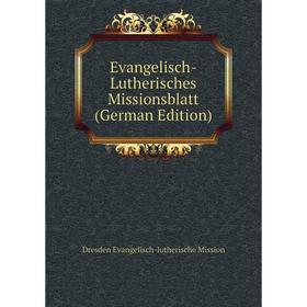 

Книга Evangelisch-Lutherisches Missionsblatt (German Edition). Dresden Evangelisch-lutherische Mission