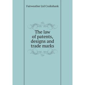 

Книга The law of patents, designs and trade marks. Fairweather Ltd Cruikshank