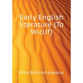 

Книга Early English literature (To Wiclif). Brink Bernhard Aegidius
