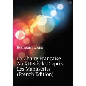 

Книга La Chaire Francaise Au XII Siècle D'après Les Manuscrits