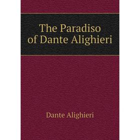 

Книга The Paradiso of Dante Alighieri