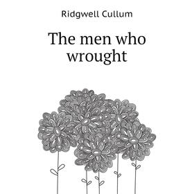 

Книга The men who wrought