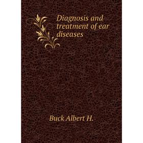 

Книга Diagnosis and treatment of ear diseases. Buck Albert H.