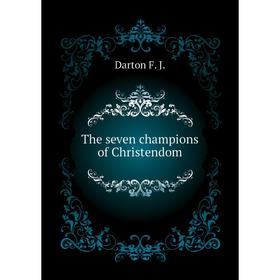 

Книга The seven champions of Christendom