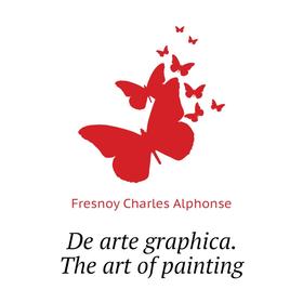 

Книга De arte graphica. The art of painting. Fresnoy Charles Alphonse