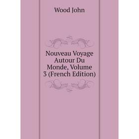 

Книга Nouveau Voyage Autour du monde, Volume 3