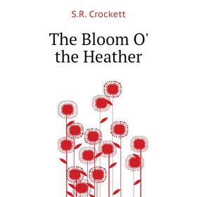 

Книга The Bloom O' the Heather