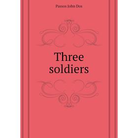 

Книга Three soldiers