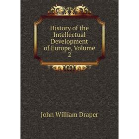 

Книга History of the Intellectual Development of Europe, Volume 2. Draper John William