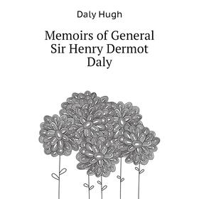 

Книга Memoirs of General Sir Henry Dermot Daly