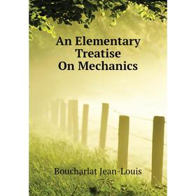 

Книга An Elementary Treatise On Mechanics. Boucharlat Jean-Louis