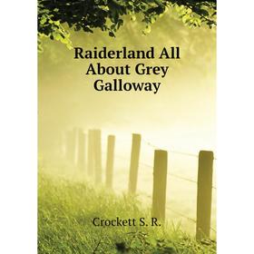 

Книга Raiderland All About Grey Galloway