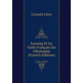 

Книга Lessing Et Le Goût Français En Allemagne