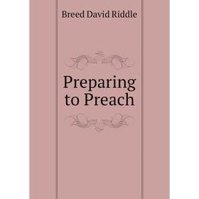

Книга Preparing to Preach