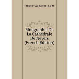 

Книга Mongraphie De La Cathédrale De Nevers