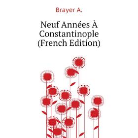 

Книга Neuf Années À Constantinople