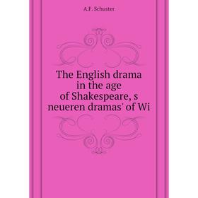 

Книга The English drama in the age of Shakespeare, s neueren dramas' of Wi. A. F. Schuster