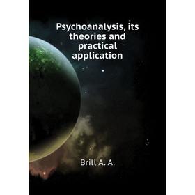 

Книга Psychoanalysis, its theories and practical application. Brill A. A.
