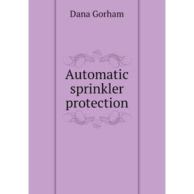 

Книга Automatic sprinkler protection