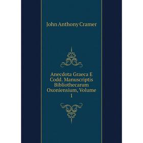

Книга Anecdota Graeca E Codd. Manuscriptis Bibliothecarum Oxoniensium, Volume 1. Cramer John Anthony