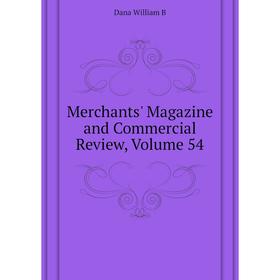 

Книга Merchants' Magazine and Commercial Review, Volume 54