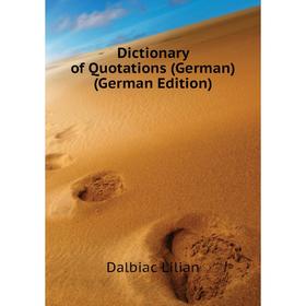 

Книга Dictionary of Quotations (German) (German Edition). Dalbiac Lilian