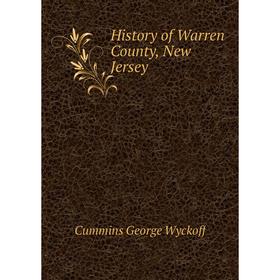 

Книга History of Warren County, New Jersey. Cummins George Wyckoff