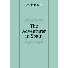 

Книга The Adventurer in Spain