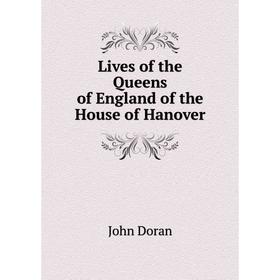 

Книга Lives of the Queens of England of the House of Hanover