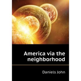 

Книга America via the neighborhood