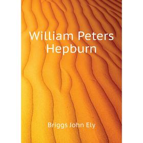 

Книга William Peters Hepburn