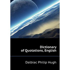 

Книга Dictionary of Quotations, English