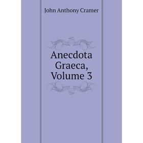 

Книга Anecdota Graeca, Volume 3