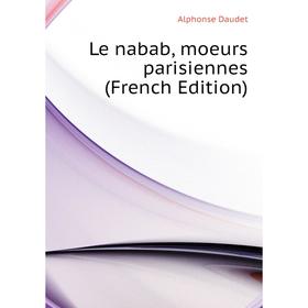 

Книга Le nabab, moeurs parisiennes