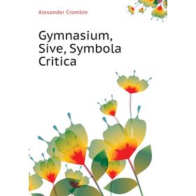 

Книга Gymnasium, Sive, Symbola Critica