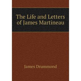 

Книга The Life and Letters of James Martineau. Drummond James