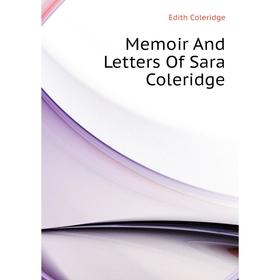 

Книга Memoir And Letters Of Sara Coleridge