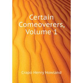 

Книга Certain Comeoverers, Volume 1