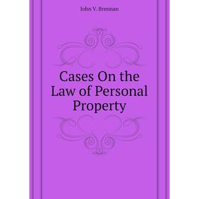 

Книга Cases On the Law of Personal Property