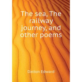 

Книга The sea, The railway journey, and other poems. Dalton Edward