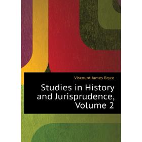 

Книга Studies in History and Jurisprudence, Volume 2. Bryce Viscount James