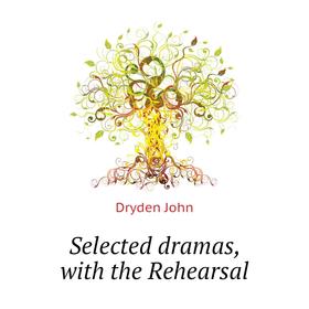 

Книга Selected dramas, with the Rehearsal