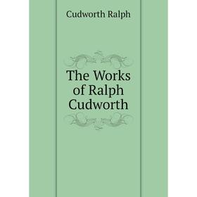 

Книга The Works of Ralph Cudworth