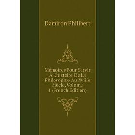 

Книга Mémoires Pour Servir À L'histoire De La Philosophie Au Xviiie Siècle, Volume 1