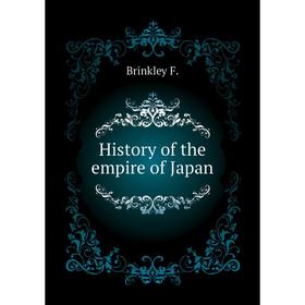 

Книга History of the empire of Japan