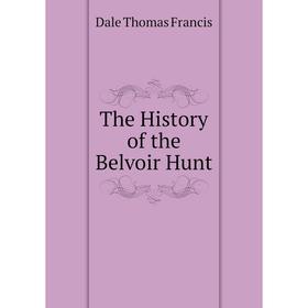 

Книга The History of the Belvoir Hunt