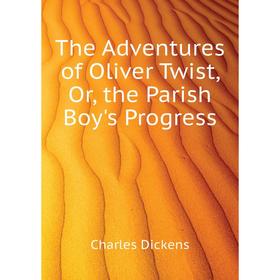 

Книга The Adventures of Oliver Twist, Or, the Parish Boy's Progress. Charles Dickens